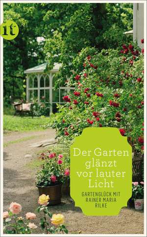 »Der Garten glänzt vor lauter Licht« de Rainer Maria Rilke