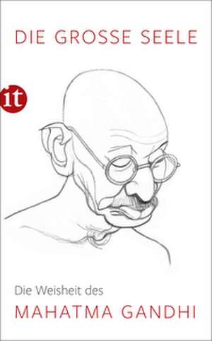 Die große Seele - Die Weisheit des Mahatma Gandhi de Martin Kämpchen