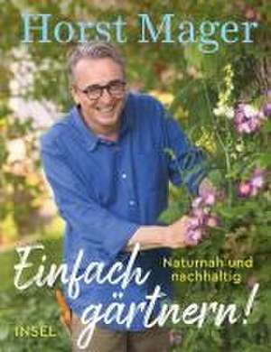 Einfach gärtnern! Naturnah und nachhaltig de Horst Mager