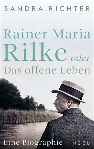 Rainer Maria Rilke oder Das offene Leben de Sandra Richter