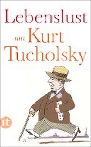 Lebenslust mit Kurt Tucholsky de Kurt Tucholsky