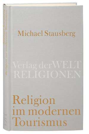 Religion im modernen Tourismus de Michael Stausberg