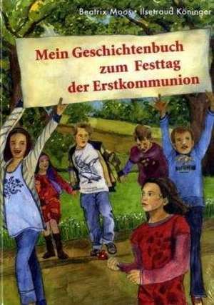 Mein Geschichtenbuch zum Festtag der Erstkommunion de Beatrix Moos