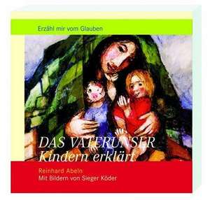 Das Vaterunser Kindern erklärt de Reinhard Abeln