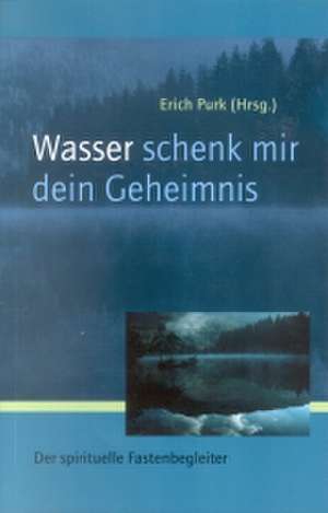 Wasser, schenk mir dein Geheimnis de Erich Purk