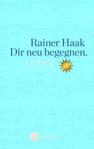 Dir neu begegnen de Rainer Haak