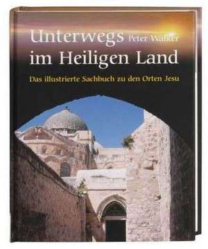 Unterwegs im Heiligen Land de Peter Walker