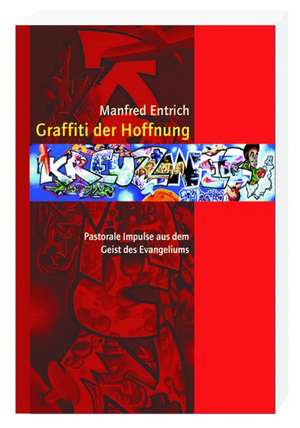 Graffiti der Hoffnung de Manfred Entrich