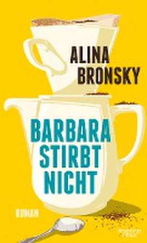 Barbara stirbt nicht de Alina Bronsky