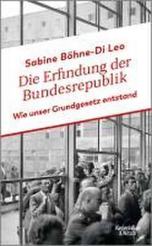 Die Erfindung der Bundesrepublik de Sabine Böhne-Di Leo