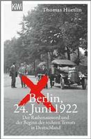 Berlin, 24. Juni 1922 de Thomas Hüetlin