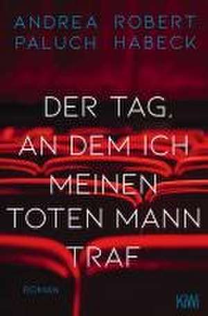 Der Tag, an dem ich meinen toten Mann traf de Robert Habeck