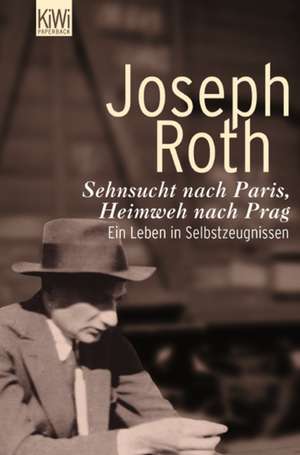 Sehnsucht nach Paris, Heimweh nach Prag de Joseph Roth