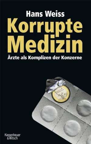 Korrupte Medizin de Hans Weiss