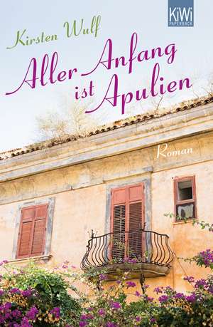 Aller Anfang ist Apulien de Kirsten Wulf