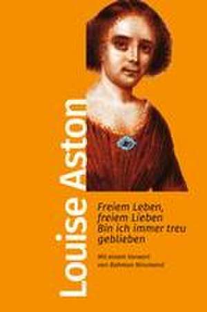 Freiem Leben, freiem Lieben bin ich immer treu geblieben de Louise Aston