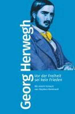 Vor der Freiheit sei kein Frieden de Georg Herwegh