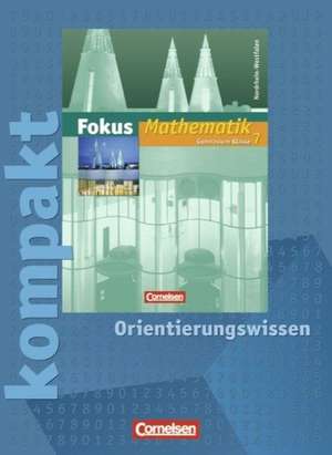 Fokus Mathematik. Neue Kernlehrpläne. 7. Schuljahr. Fokus kompakt.. Orientierungswissen. Arbeitsheft. Gymnasium Nordrhein-Westfalen de Katrin Höffken