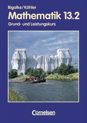 Mathematik 13/2. Sekundarstufe II. Grund- und Leistungskurs Berlin de Anton Bigalke