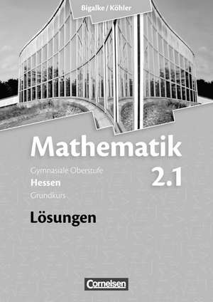 Mathematik Sekundarstufe II Band 2.1: Grundkurs. 1. Halbjahr Lösungen zum Schülerbuch. Hessen de Anton Bigalke