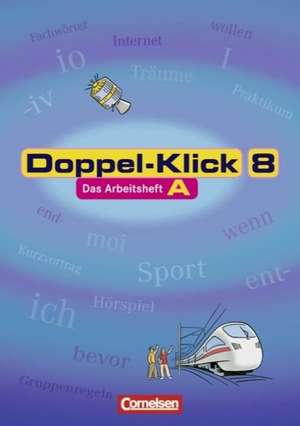 Doppel-Klick - Allgemeine Ausgabe, Nord, Nordrhein-Westfalen. 8. Schuljahr. Arbeitsheft A mit Lösungen de Michaela Greisbach