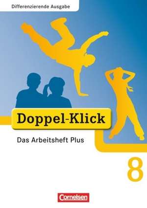 Doppel-Klick - Differenzierende Ausgabe. 8. Schuljahr. Das Arbeitsheft Plus de Grit Adam