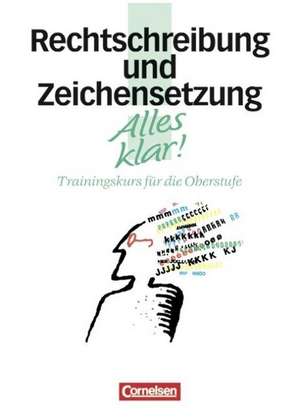 Alles klar! Rechtschreibung und Zeichensetzung. Oberstufe. RSR/mit Lösungen de Ida Hackenbroch-Krafft