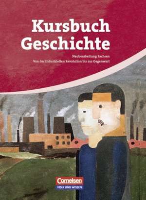 Kursbuch Geschichte. Von der Industriellen Revolution bis zur Gegenwart. Schülerbuch. Sachsen de Rudolf Berg