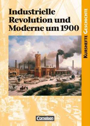 Kurshefte Geschichte. Industrielle Revolution und Moderne um 1900. Schülerband de Martin Grohmann