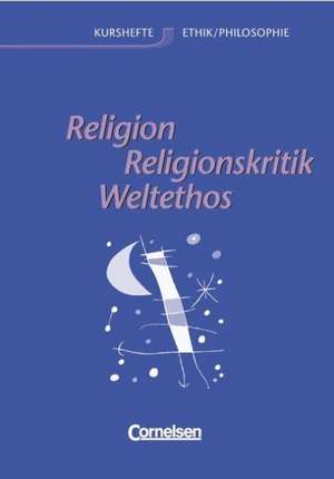 Religion, Religionskritik, Weltethos. Allgemeine Ausgabe de Barbara Brüning