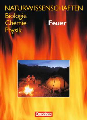 Naturwissenschaften Biologie - Chemie - Physik. Schülerbuch. Allgemeine Ausgabe. Feuer de Sigrid Pankow