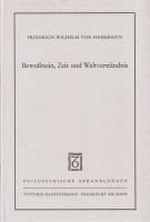 Bewußtsein, Zeit und Weltverständnis de Friedrich-Wilhelm von Herrmann