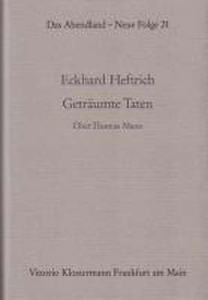 Geträumte Taten. Joseph und seine Brüder. Über Thomas Mann III de Eckhard Heftrich