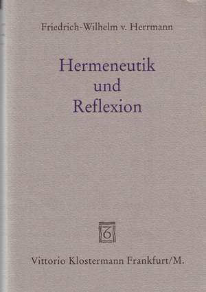 Hermeneutik Und Reflexion: Der Begriff Der Phanomenologie Bei Heidegger Und Husserl de Friedrich-Wilhelm von Herrmann