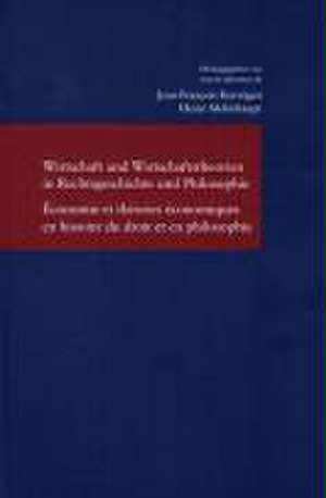 Wirtschaft Und Wirtschaftstheorien in Rechtsgeschichte Und Philosophie / Economie Et Theories Economiques En Histoire Du Droit Et En Philosophie: Aufdeckung Einer Philosophischen Tradition