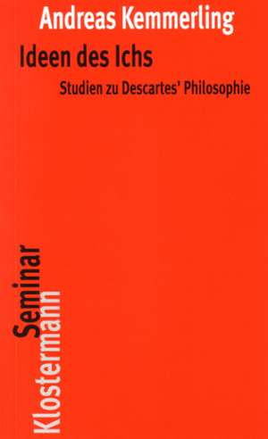 Ideen Des Ichs: Studien Zu Descartes' Philosophie de Andreas Kemmerling