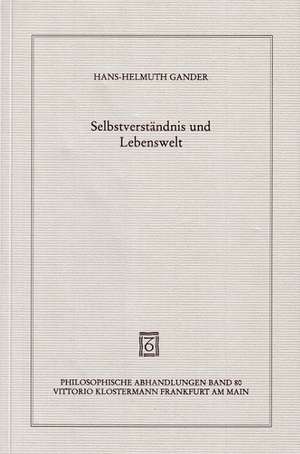 Selbstverstandnis Und Lebenswelt: Grundzuge Einer Phanomenologischen Hermeneutik Im Ausgang Von Husserl Und Heidegger