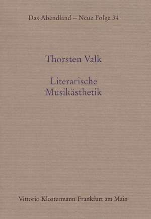 Literarische Musikasthetik: Eine Diskursgeschichte Von 1800 Bis 1950 de Thorsten Valk