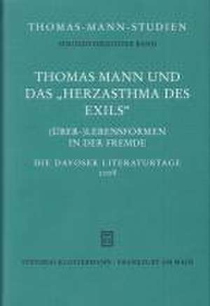 Thomas Mann Und Das Herzasthma Des Exils. (Uber-) Lebensformen in Der Fremde: Die Davoser Literaturtage 2008