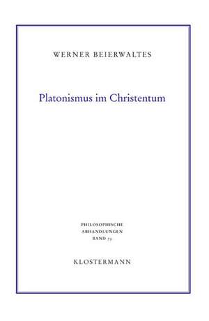 Platonismus Im Christentum: Sommersemester 1931 Bis Wintersemester 1935/36) de Werner Beierwaltes