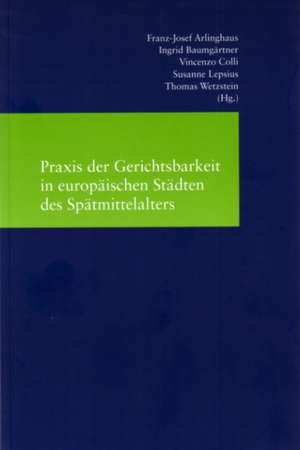 Praxis Der Gerichtsbarkeit in Europaischen Stadten Des Spatmittelalters: Steuerung in Den Diktaturen Des 20. Jahrhunderts / Das Europa Der Diktatur de Franz-Josef Arlinghaus