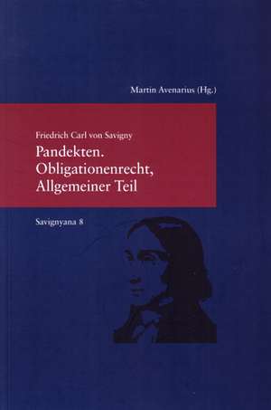 Savignyana 8. Pandekten.Obligationenrecht, Allgemeiner Teil de F. C. von Savigny