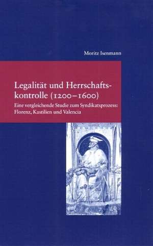 Legalität und Herrschaftskontrolle (1200-1600) de Moritz Isenmann