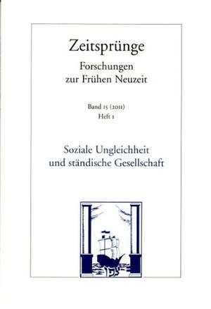 Soziale Ungleichheit und ständische Gesellschaft. Zeitsprünge. Forschungen zur Frühen Neuzeit 15, Heft 1 de Marian Füssel