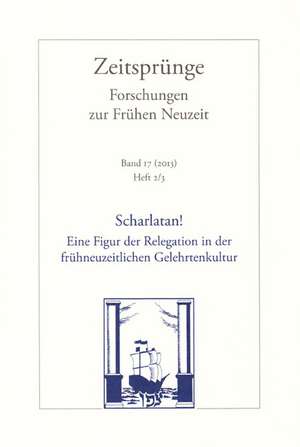 Scharlatan! Eine Figur Der Relegation in Der Fruhneuzeitlichen Gelehrtenkultur: Heft 2/3 de Tina Asmussen