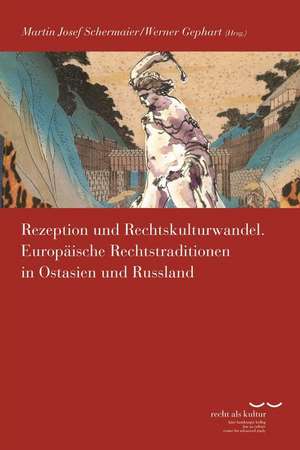 Rezeption Und Rechtskulturwandel: Europaische Rechtstraditionen in Ostasien Und Russland de Martin Josef Schermaier