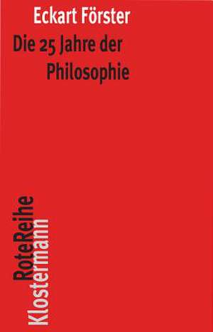 Die 25 Jahre der Philosophie de Eckart Förster