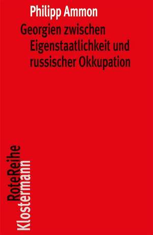 Georgien zwischen Eigenstaatlichkeit und russischer Okkupation de Philipp Ammon