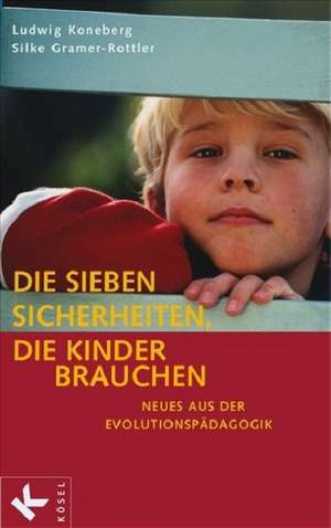 Die sieben Sicherheiten, die Kinder brauchen de Ludwig Koneberg