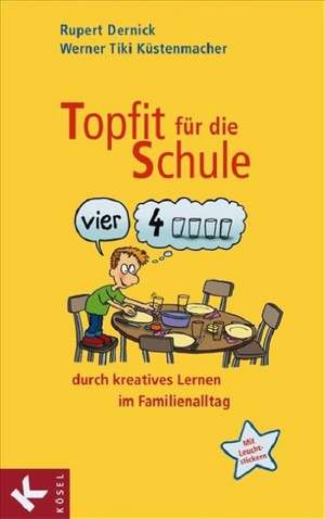 Topfit für die Schule durch kreatives Lernen im Familienalltag de Rupert Dernick